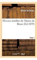 Oeuvres Inédites de Maine de Biran. Tome 1