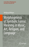 Morphogenesis of Symbolic Forms: Meaning in Music, Art, Religion, and Language