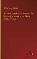 A Concise View of the Law Relating to the Priority of Incumbrances and of Other Rights in Property