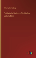 Philologische Studien zu Griechischen Mathematikern