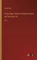 On the Stage. Studies of Theatrical History and The Actor's Art