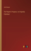 Pilgrim's Progress. As Originally Published