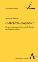 Endlich/Philosophieren: Die Anthropologisch-Existentielle Wende Der Phanomenologie