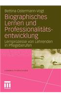 Biographisches Lernen Und Professionalitätsentwicklung: Lernprozesse Von Lehrenden in Pflegeberufen