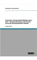 Pravention Und Gesundheitsforderung Im Alter - Herausforderungen Und Chancen Durch Den Demographischen Wandel