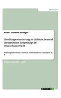 Handlungsorientierung als didaktisches und theoretisches Leitprinzip im Deutschunterricht