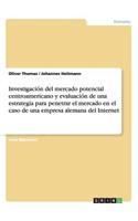 Investigación del mercado potencial centroamericano y evaluación de una estrategia para penetrar el mercado en el caso de una empresa alemana del Internet