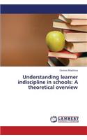 Understanding learner indiscipline in schools: A theoretical overview