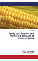 Study on Adoption and Marketing Behavior of Maize Growers
