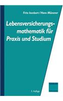 Lebensversicherungsmathematik für Praxis und Studium