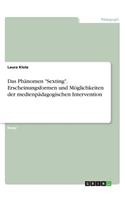 Das Phänomen "Sexting". Erscheinungsformen und Möglichkeiten der medienpädagogischen Intervention