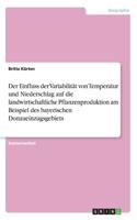 Einfluss der Variabilität von Temperatur und Niederschlag auf die landwirtschaftliche Pflanzenproduktion am Beispiel des bayerischen Donaueinzugsgebiets
