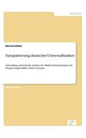 Europäisierung deutscher Universalbanken: Darstellung und kritische Analyse der Markteintrittsstrategien am Beispiel ausgewählter Länder Europas