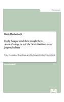 Daily Soaps und ihre möglichen Auswirkungen auf die Sozialisation von Jugendlichen: Unter besonderer Beachtung geschlechtsspezifischer Unterschiede(German)