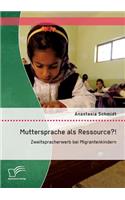 Muttersprache als Ressource?! Zweitspracherwerb bei Migrantenkindern: (German)