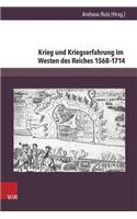 Krieg Und Kriegserfahrung Im Westen Des Reiches 1568-1714