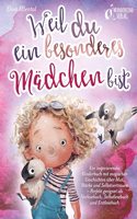 Weil du ein besonderes Madchen bist: Ein inspirierendes Kinderbuch mit magischen Geschichten uber Mut, Starke und Selbstvertrauen - Perfekt geeignet als Vorlesebuch, Selbstlesebuch und Erstlesebuch