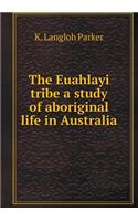 The Euahlayi Tribe a Study of Aboriginal Life in Australia