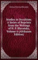 Studies in Occultism: A Series of Reprints from the Writings of H. P. Blavatsky, Volume 6 (Afrikaans Edition)