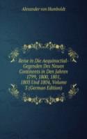 Reise in Die Aequinoctial-Gegenden Des Neuen Continents in Den Jahren 1799, 1800, 1801, 1803 Und 1804, Volume 3 (German Edition)