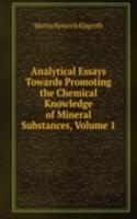 Analytical Essays Towards Promoting the Chemical Knowledge of Mineral Substances, Volume 1