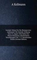 Gesinde-Polizei Fur Die Rheinprovinz: Amfassend: Die Gesinde-Ordnung Vom 19. August 1844 Nebst Den Hierzu Erlassenen Allerhochsten Verordnungen Und . 3. Z. Bestehenden Polizei (German Edition)