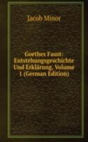Goethes Faust: Entstehungsgeschichte Und Erklarung, Volume 1 (German Edition)