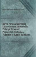 Nova Acta Academiae Scientiarum Imperialis Petropolitanae: Praecedit Historia., Volume 6 (Latin Edition)