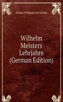 Wilhelm Meisters Lehrjahre (German Edition)
