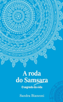 A roda do Samsara - o segredo da vida