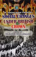 Dr. Santanu Kumar Pattnayak,S : Social Changes Under British Crown