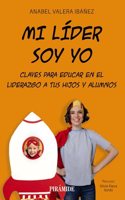 Mi lider soy yo: Claves para educar en el liderazgo a tus hijos y alumnos