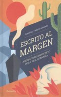 ESCRITO AL MARGEN: ANECDOTARIO INDISCRETO DE LA VIDA LITERARIA (Spanish Edition)