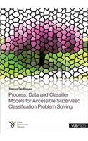 Process, Data and Classifier Models for Accessible Supervised Classification Problem Solving