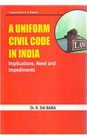 A Uniform Civil Code in India: Implications, Need and Impediments