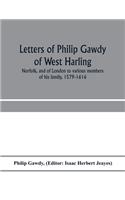 Letters of Philip Gawdy of West Harling, Norfolk, and of London to various members of his family, 1579-1616