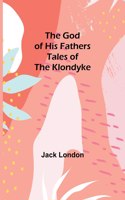 God of His Fathers: Tales of the Klondyke