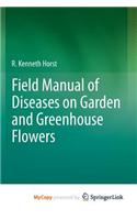 Field Manual of Diseases on Garden and Greenhouse Flowers