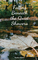 Falling Beneath the Quiet Showers