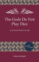 Gods Do Not Play Dice - Dialogues through Time
