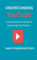 Understanding YouTube: Learn-Implement-Earn