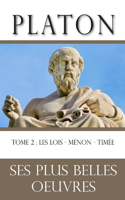 Platon: la collection complète de ses plus belles oeuvres: TOME 2: Les Lois - Ménon - Timée