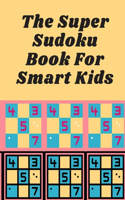 The Super Sudoku Book For Smart Kids: Sudoku Puzzles For Children (9x9)