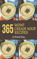 Wow! 365 Cream Soup Recipes: Start a New Cooking Chapter with Cream Soup Cookbook!