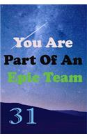 You Are Part Of An Epic Team 31