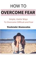 How to Overcome Fear