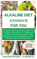 Alkaline Diet Handbook for You: Detailed Guide on Alkaline Diets A to Z;Alkaline Diet/Meal for Weight Loss;Alkaline Diets to beConsumed&Its Requirements YouShould Know;Meal Plan fo