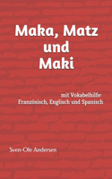Maka, Matz und Maki