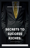 Secrets to Success Riches: A journey into wealth Mastery