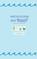 What Do You Know About Water?